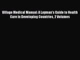 Download Village Medical Manual: A Layman's Guide to Health Care in Developing Countries 2