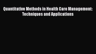 Download Quantitative Methods in Health Care Management: Techniques and Applications Ebook