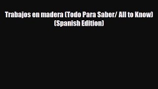 Download Trabajos en madera (Todo Para Saber/ All to Know) (Spanish Edition) Read Online