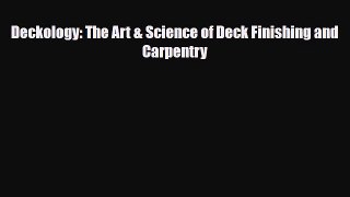 Download Deckology: The Art & Science of Deck Finishing and Carpentry Read Online