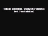 PDF Trabajos con madera / Woodworker's Solution Book (Spanish Edition) Free Books