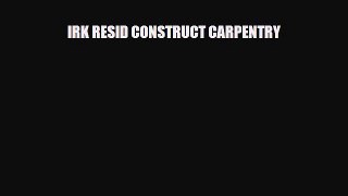 Download IRK RESID CONSTRUCT CARPENTRY PDF Book Free