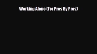PDF Working Alone (For Pros By Pros) Free Books
