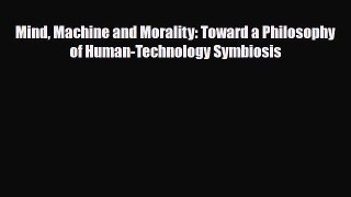 [PDF] Mind Machine and Morality: Toward a Philosophy of Human-Technology Symbiosis Read Online