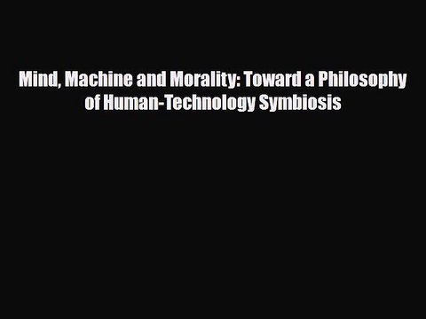[PDF] Mind Machine and Morality: Toward a Philosophy of Human-Technology Symbiosis Read Online