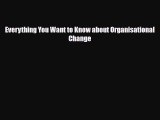 [PDF] Everything You Want to Know about Organisational Change Download Full Ebook