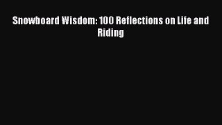 Read Snowboard Wisdom: 100 Reflections on Life and Riding Ebook Free