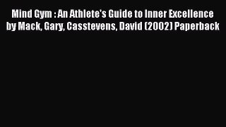 Read Mind Gym : An Athlete's Guide to Inner Excellence by Mack Gary Casstevens David (2002)