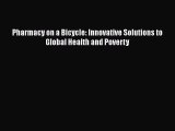 Download Pharmacy on a Bicycle: Innovative Solutions to Global Health and Poverty Ebook Online