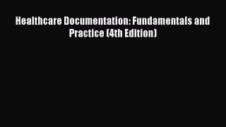 Read Healthcare Documentation: Fundamentals and Practice (4th Edition) Ebook Free
