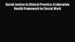 Read Social Justice in Clinical Practice: A Liberation Health Framework for Social Work Ebook