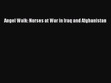 Read Angel Walk: Nurses at War in Iraq and Afghanistan Ebook Free