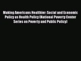 Read Making Americans Healthier: Social and Economic Policy as Health Policy (National Poverty