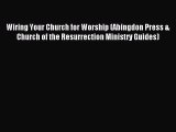 Read Wiring Your Church for Worship (Abingdon Press & Church of the Resurrection Ministry Guides)