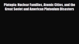 [PDF] Plutopia: Nuclear Families Atomic Cities and the Great Soviet and American Plutonium