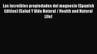 PDF Las increibles propiedades del magnesio (Spanish Edition) (Salud Y Vida Natural / Health