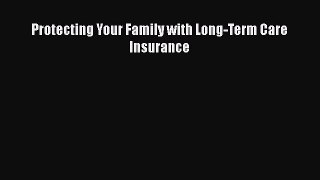 Read Protecting Your Family with Long-Term Care Insurance Ebook Free