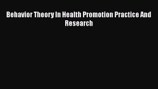 PDF Behavior Theory In Health Promotion Practice And Research  EBook