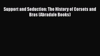 [PDF] Support and Seduction: The History of Corsets and Bras (Abradale Books) [Download] Online