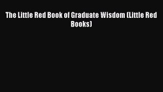 Read The Little Red Book of Graduate Wisdom (Little Red Books) Ebook Free