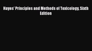 Download Hayes' Principles and Methods of Toxicology Sixth Edition  EBook