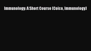 Download Immunology: A Short Course (Coico Immunology)  Read Online