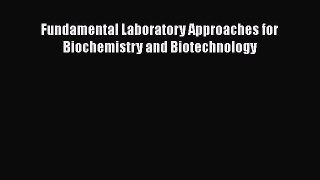 Download Fundamental Laboratory Approaches for Biochemistry and Biotechnology Free Books