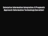 Download Enterprise Information Integration: A Pragmatic Approach (Information Technology Executive)