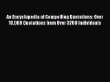 Read An Encyclopedia of Compelling Quotations: Over 10000 Quotations from Over 3200 Individuals