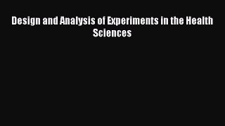 Read Design and Analysis of Experiments in the Health Sciences Ebook Free