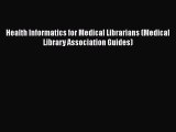 Download Health Informatics for Medical Librarians (Medical Library Association Guides) Ebook