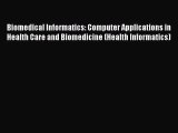 Read Biomedical Informatics: Computer Applications in Health Care and Biomedicine (Health Informatics)