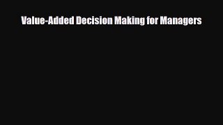 [PDF] Value-Added Decision Making for Managers Download Online