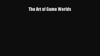 Read The Art of Game Worlds PDF Free