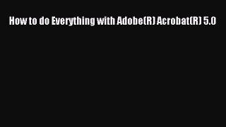 Download How to do Everything with Adobe(R) Acrobat(R) 5.0 PDF Free