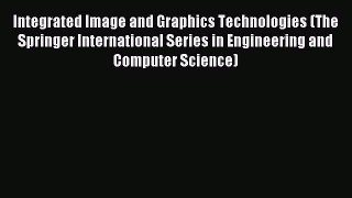 Read Integrated Image and Graphics Technologies (The Springer International Series in Engineering