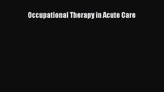 Read Occupational Therapy in Acute Care PDF Free