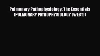 Download Pulmonary Pathophysiology: The Essentials (PULMONARY PATHOPHYSIOLOGY (WEST)) PDF Online