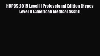 Download HCPCS 2015 Level II Professional Edition (Hcpcs Level II (American Medical Assn))