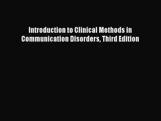 Download Introduction to Clinical Methods in Communication Disorders Third Edition PDF Online