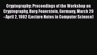 Read Cryptography: Proceedings of the Workshop on Cryptography Burg Feuerstein Germany March