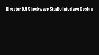 Download Director 8.5 Shockwave Studio Interface Design Ebook Free