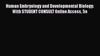 Download Human Embryology and Developmental Biology: With STUDENT CONSULT Online Access 5e