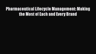 PDF Pharmaceutical Lifecycle Management: Making the Most of Each and Every Brand Free Books