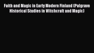 PDF Faith and Magic in Early Modern Finland (Palgrave Historical Studies in Witchcraft and