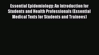 Download Essential Epidemiology: An Introduction for Students and Health Professionals (Essential