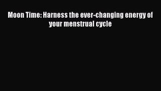 PDF Moon Time: Harness the ever-changing energy of your menstrual cycle  Read Online