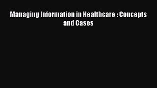 Download Managing Information in Healthcare : Concepts and Cases PDF Free