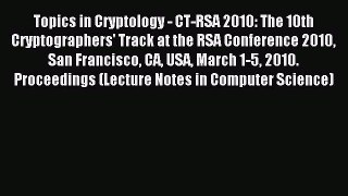 Download Topics in Cryptology - CT-RSA 2010: The 10th Cryptographers' Track at the RSA Conference