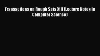 Download Transactions on Rough Sets XIII (Lecture Notes in Computer Science) Ebook Free